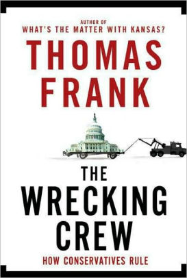 The Wrecking Crew By Thomas Frank Hardcover Barnes Noble