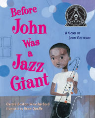 Ebooks free downloads txt Before John Was a Jazz Giant: A Song of John Coltrane English version  by Carole Boston Weatherford, Sean Qualls 9781250822703