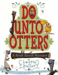 Title: Do Unto Otters: A Book About Manners, Author: Laurie Keller