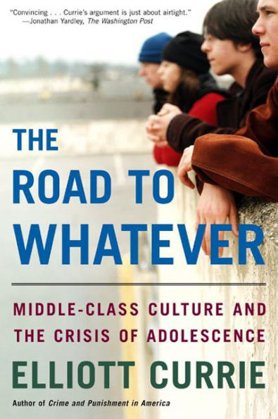 the Road to Whatever: Middle-Class Culture and Crisis of Adolescence