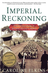 Title: Imperial Reckoning: The Untold Story of Britain's Gulag in Kenya, Author: Caroline Elkins