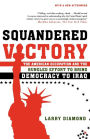Squandered Victory: The American Occupation and the Bungled Effort to Bring Democracy to Iraq