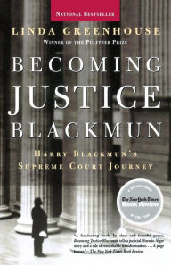 Title: Becoming Justice Blackmun: Harry Blackmun's Supreme Court Journey, Author: Linda  Greenhouse