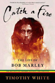 Title: Catch a Fire: The Life of Bob Marley, Author: Timothy White