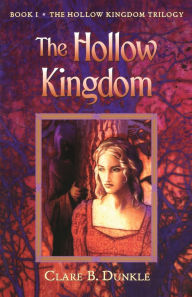 Title: The Hollow Kingdom (The Hollow Kingdom Trilogy #1), Author: Clare B. Dunkle