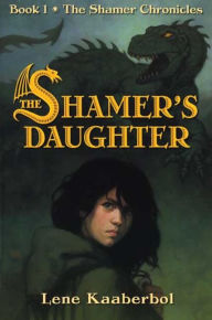 Title: The Shamer's Daughter (Shamer Chronicles Series #1), Author: Lene Kaaberbøl