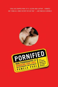 Title: Pornified: How Pornography Is Damaging Our Lives, Our Relationships, and Our Families, Author: Pamela Paul