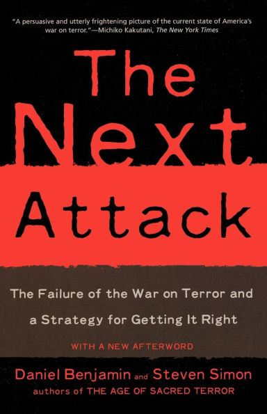 the Next Attack: Failure of War on Terror and a Strategy for Getting it Right