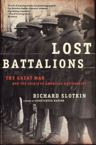 Title: Lost Battalions: The Great War and the Crisis of American Nationality, Author: Richard Slotkin
