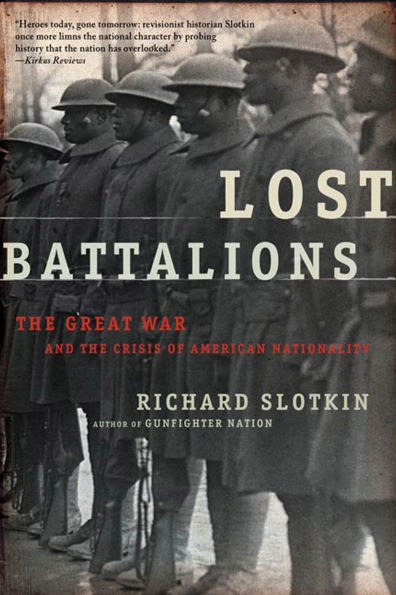 Lost Battalions: the Great War and Crisis of American Nationality