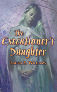 Title: The Executioner's Daughter, Author: Laura E. Williams