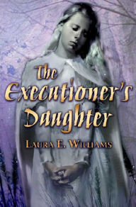 Title: The Executioner's Daughter, Author: Laura E. Williams