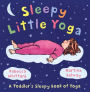 Sleepy Little Yoga: A Toddler's Sleepy Book of Yoga