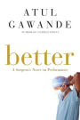 Better: A Surgeon's Notes on Performance