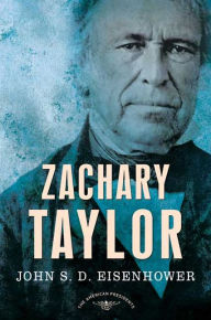 Title: Zachary Taylor (American Presidents Series), Author: John S. D. Eisenhower