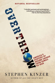 Title: Overthrow: America's Century of Regime Change from Hawaii to Iraq, Author: Stephen Kinzer