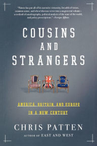 Title: Cousins and Strangers: America, Britain, and Europe in a New Century, Author: Chris Patten