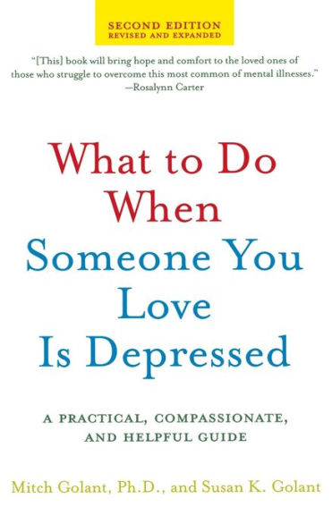 What to Do When Someone You Love Is Depressed, Second Edition: A Practical, Compassionate, and Helpful Guide