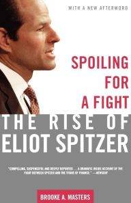 Title: Spoiling for a Fight: The Rise of Eliot Spitzer, Author: Brooke A. Masters