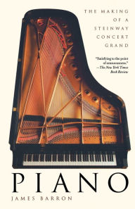 Title: Piano: The Making of a Steinway Concert Grand, Author: James Barron