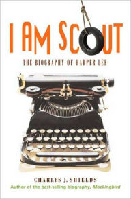 Title: I Am Scout: The Biography of Harper Lee, Author: Charles J. Shields