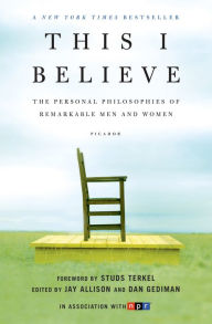 Title: This I Believe: The Personal Philosophies of Remarkable Men and Women, Author: Jay Allison