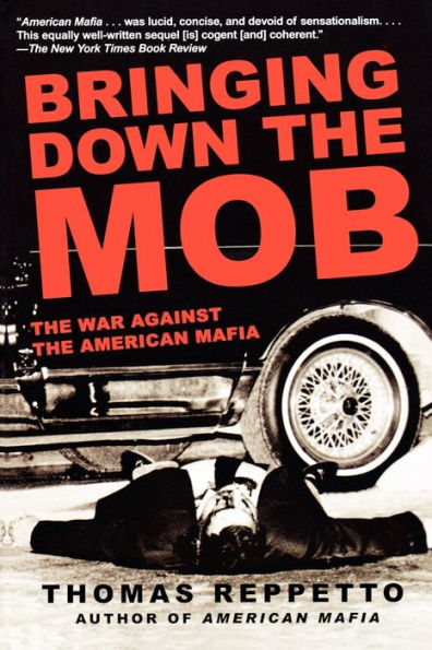 Bringing Down the Mob: The War Against the American Mafia