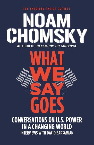 What We Say Goes: Conversations on U.S. Power a Changing World