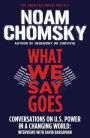 What We Say Goes: Conversations on U.S. Power in a Changing World