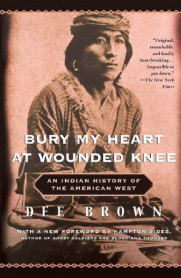 Bury My Heart at Wounded Knee: An Indian History of the American West by  Dee Brown, Paperback | Barnes &amp; Noble®