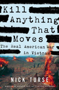 Title: Kill Anything That Moves: The Real American War in Vietnam, Author: Nick Turse