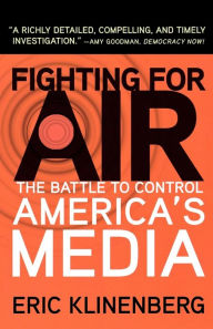Title: Fighting for Air: The Battle to Control America's Media, Author: Eric Klinenberg