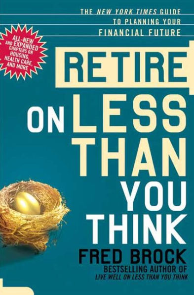 Retire on Less Than You Think: The New York Times Guide to Planning Your Financial Future