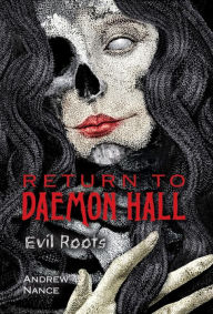 Title: Return to Daemon Hall: Evil Roots, Author: Andrew Nance