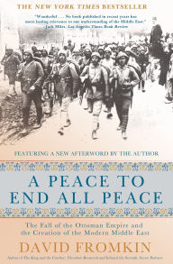 Title: A Peace to End All Peace: The Fall of the Ottoman Empire and the Creation of the Modern Middle East (20th Anniversary Edition), Author: David Fromkin