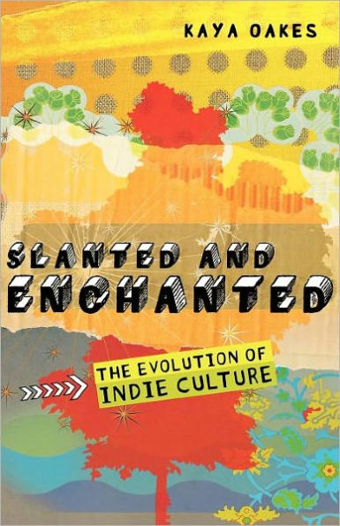 Slanted and Enchanted: The Evolution of Indie Culture