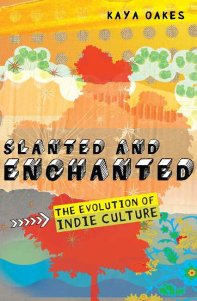 Slanted and Enchanted: The Evolution of Indie Culture