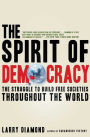 The Spirit of Democracy: The Struggle to Build Free Societies Throughout the World