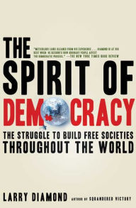 Title: The Spirit of Democracy: The Struggle to Build Free Societies Throughout the World, Author: Larry Diamond