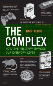 Title: The Complex: How the Military Invades Our Everyday Lives, Author: Nick Turse