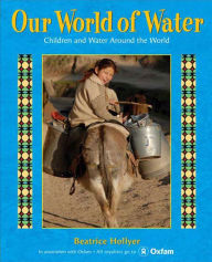 Title: Our World of Water: Children and Water Around the World, Author: Beatrice Hollyer