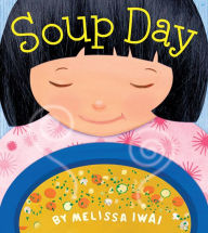 Title: Soup Day: A Picture Book, Author: Melissa Iwai