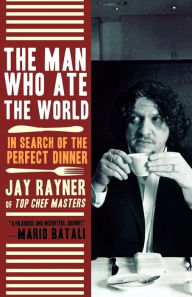 Title: The Man Who Ate the World: In Search of the Perfect Dinner, Author: Jay Rayner