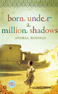 Title: Born Under a Million Shadows: A Novel, Author: Andrea Busfield