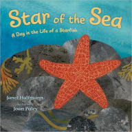 Title: Star of the Sea: A Day in the Life of a Starfish, Author: Janet Halfmann