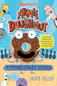 Title: Bowling Alley Bandit (Adventures of Arnie the Doughnut Series #1), Author: Laurie Keller