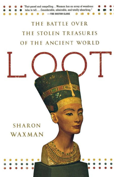 Loot: the Battle over Stolen Treasures of Ancient World