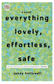 Title: Everything Lovely, Effortless, Safe: A Novel, Author: Jenny Hollowell