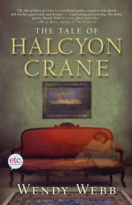 Title: The Tale of Halcyon Crane: A Novel, Author: Wendy Webb