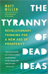 Alternative view 1 of The Tyranny of Dead Ideas: Revolutionary Thinking for a New Age of Prosperity